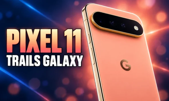 Pixel 11 trails Galaxy S25 S26 updates