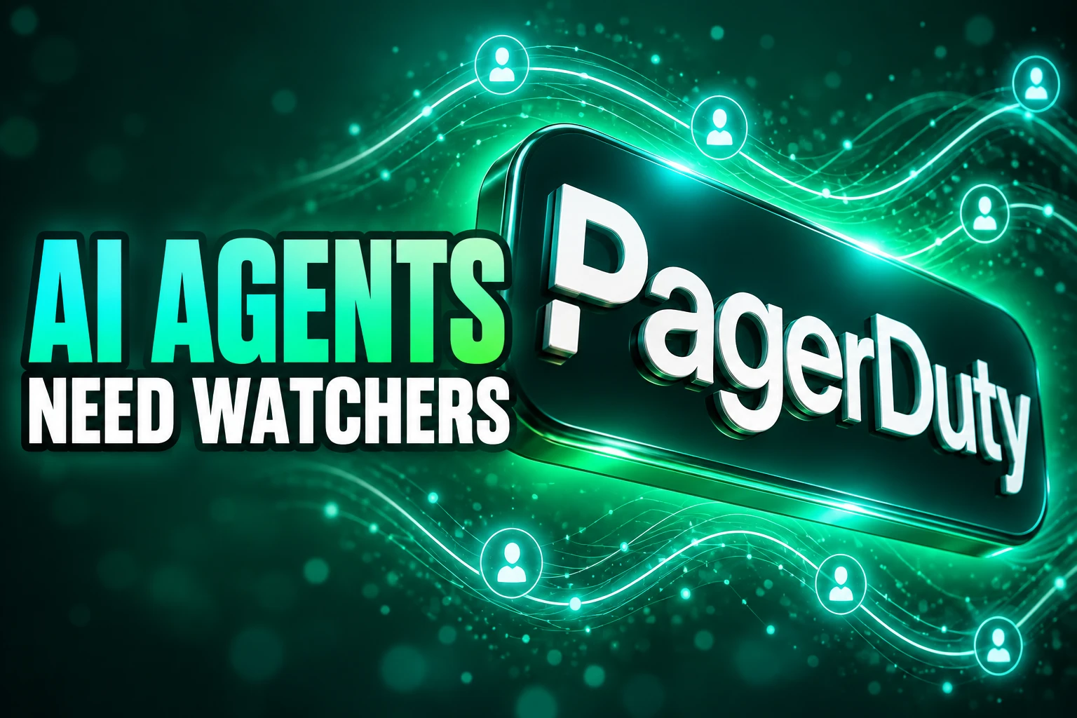 Jennifer Tejada PagerDuty AI agent watcher warning