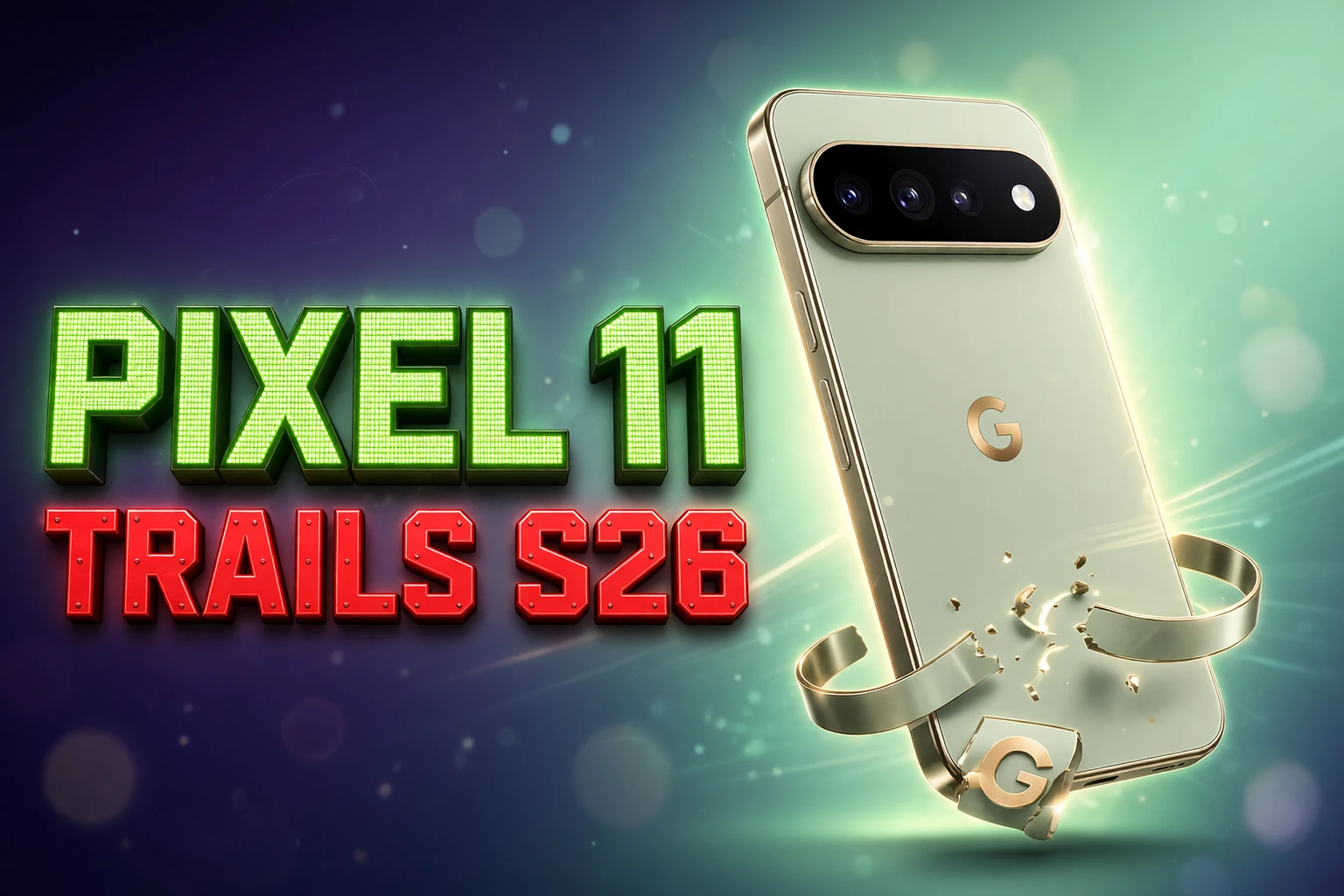 Google Pixel 11 Tensor G6 trails Galaxy S26